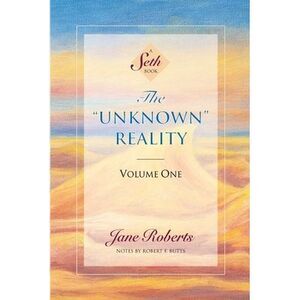 The Unknown Reality, Volume One: A Seth Book -- Jane Roberts